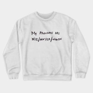 my pronouns are wife/mother/woman Crewneck Sweatshirt